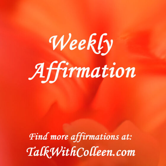abstract orange image with the words weekly affirmation and a call to action to find more affirmations at www.TalkWithColleen.com.